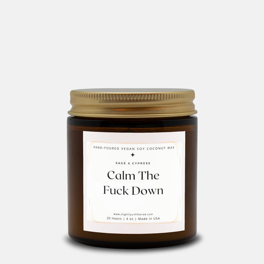 Calm The F*ck Down Sage & Cypress Candle (Hand Poured 4 oz)