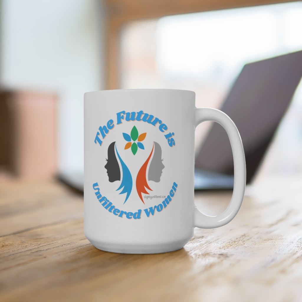 The Future is Unfiltered Women Mug - 15 oz