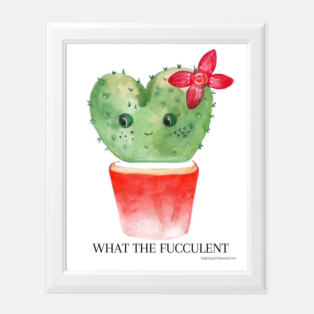 What the Fucculent Print 8 x10