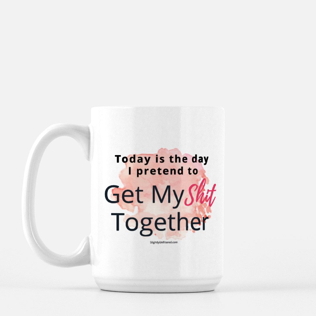 Get My Shit Together Mug - 15 oz.