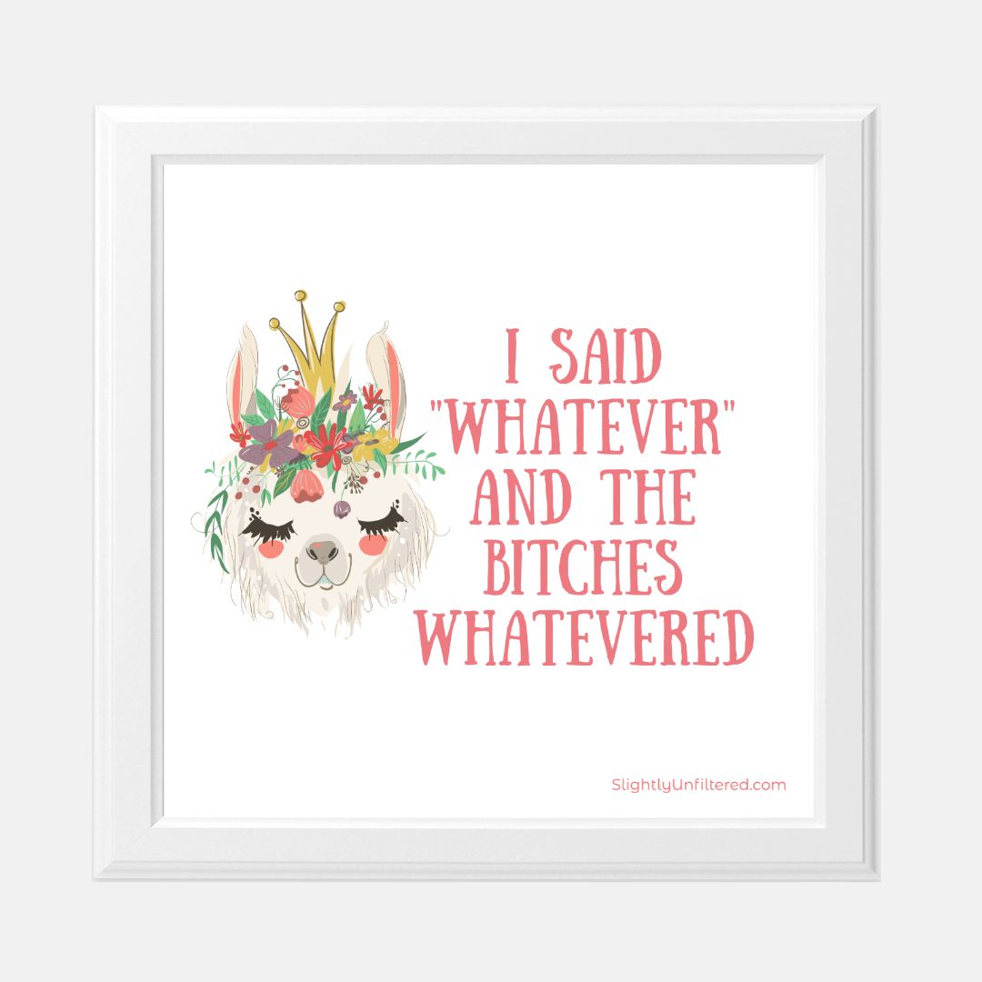 Whatever Bitches Print 8 x 8