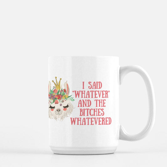 Whatever Bitches Mug - 15 oz
