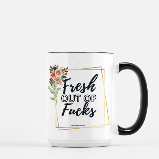 Fresh Out of Fucks Mug - 15oz