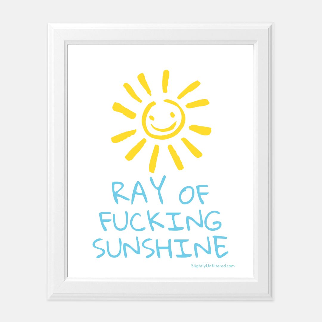 Ray of Fucking Sunshine Print - 8 x10