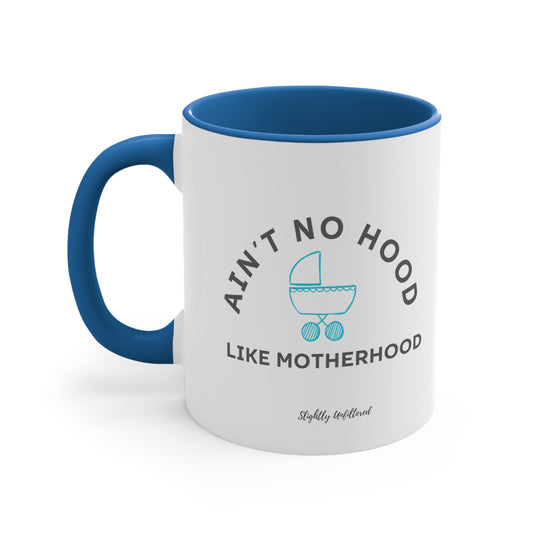 Ain't No Hood Like Motherhood Mug - 11 oz