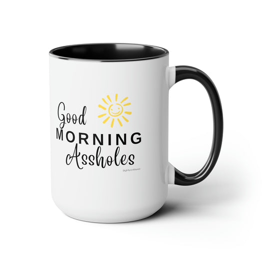 Good Morning Assholes Mug - 15 oz