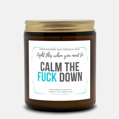 Calm The F*ck Down Candle (Hand Poured 9oz)