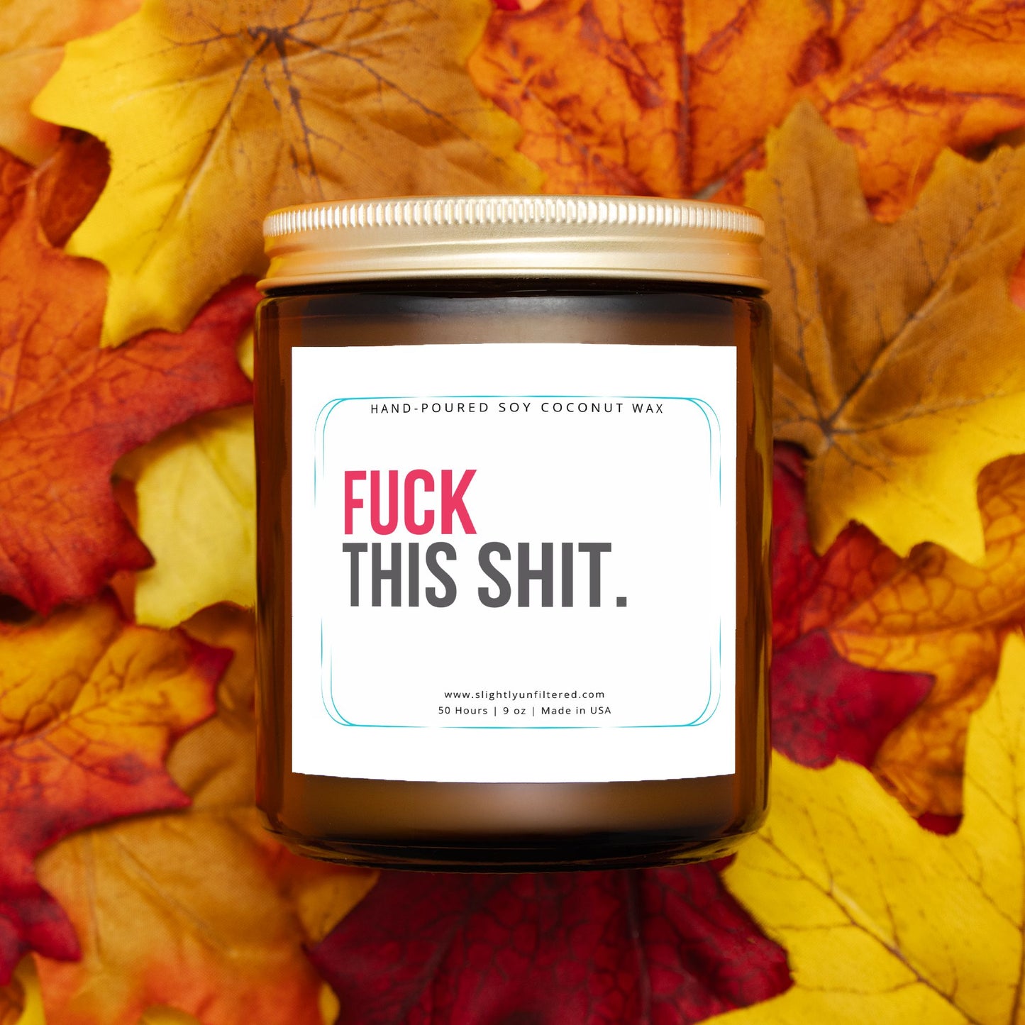 F*ck this Sh*t Candle (Hand Poured 9oz)