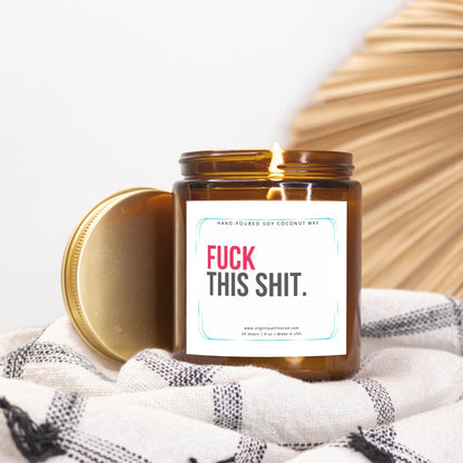 F*ck this Sh*t Candle (Hand Poured 9oz)