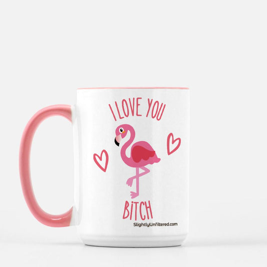 I love you bitch pink flamingo