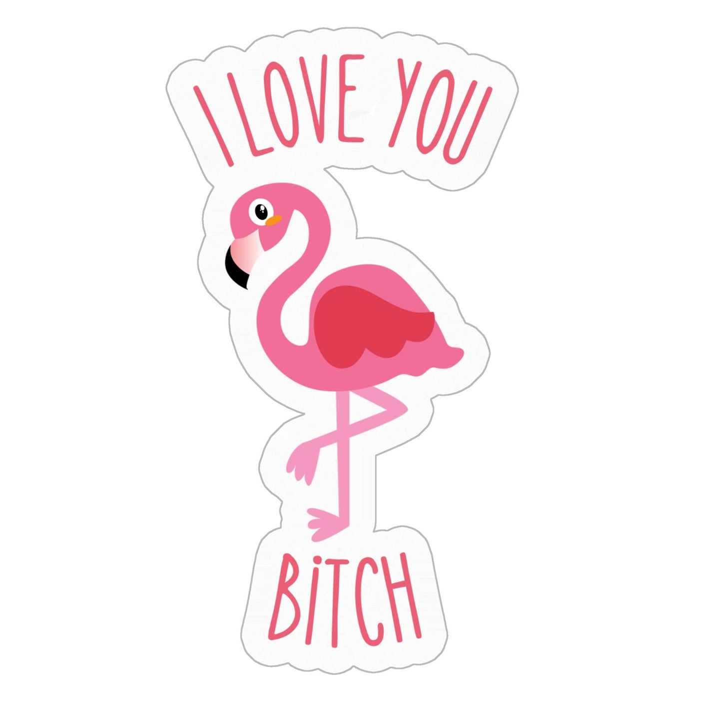 I Love You Bitch Stickers - 4" x 4"