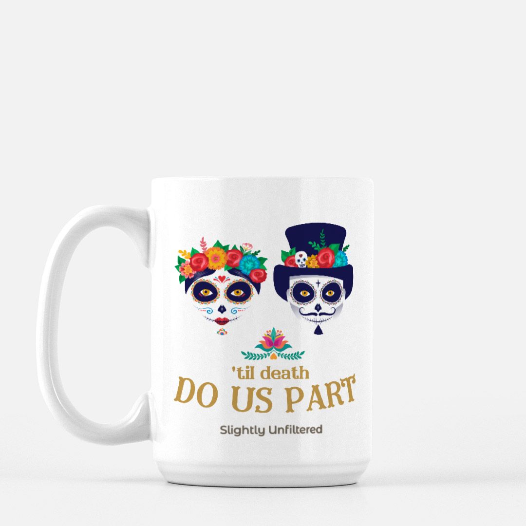 Til Death Do Us Part Mug - 15 oz