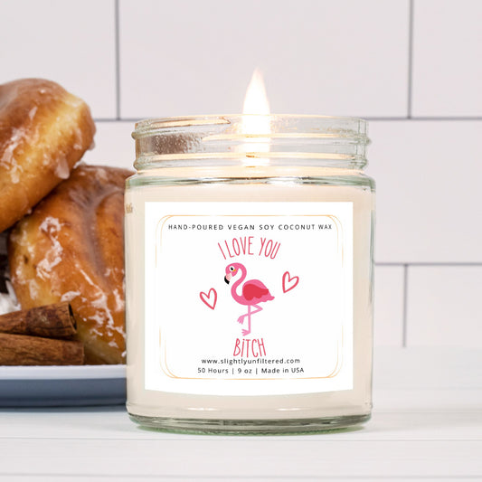 I Love You Bitch Candle (Hand Poured 9 oz.)