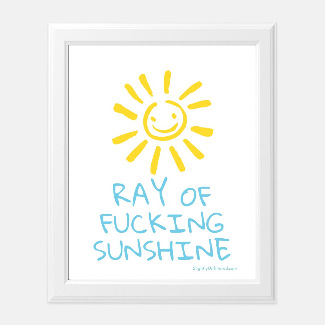 Ray of Fucking Sunshine Print - 8 x10