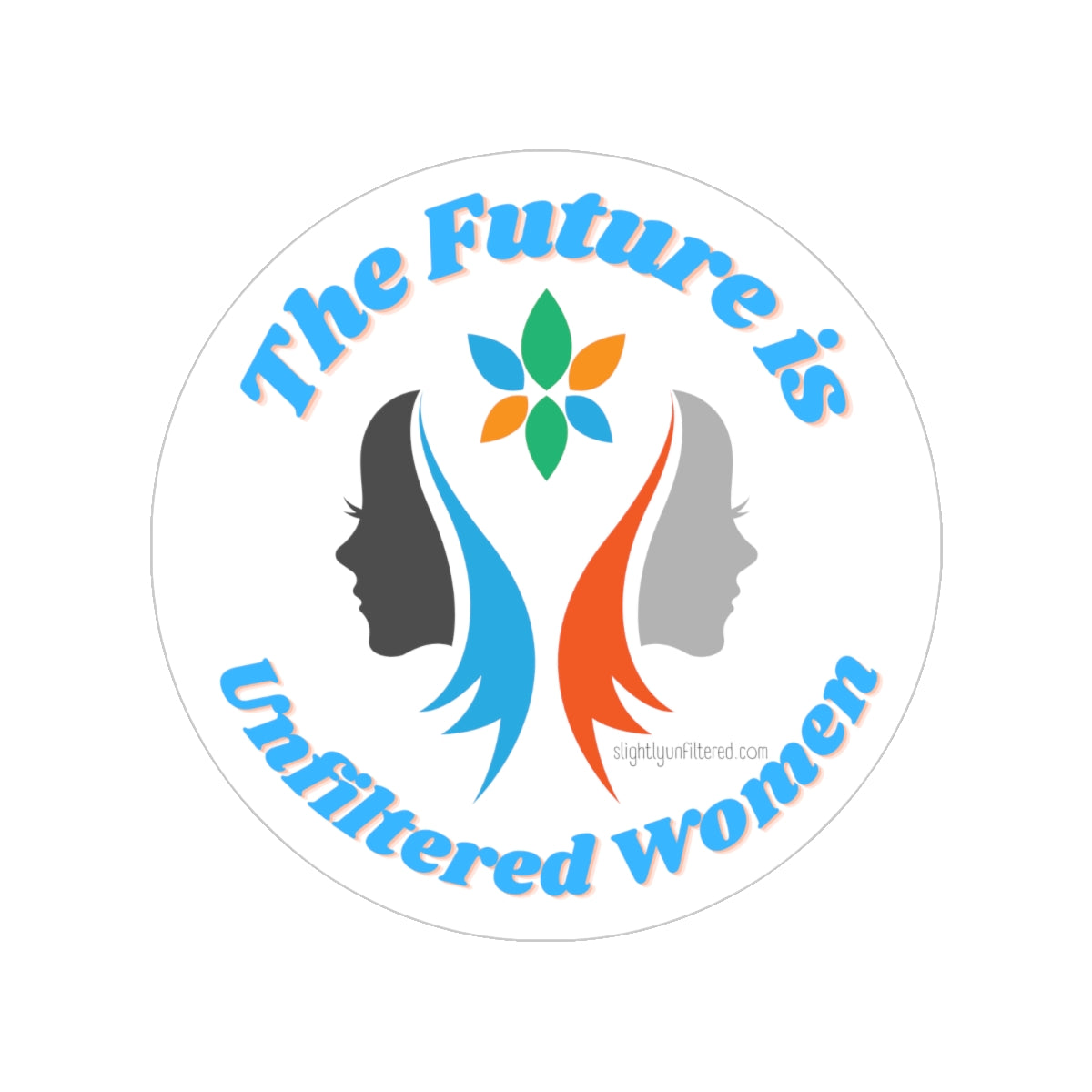 The Future is Unfiltered Women Kiss Cut Stickers - 4" x 4"