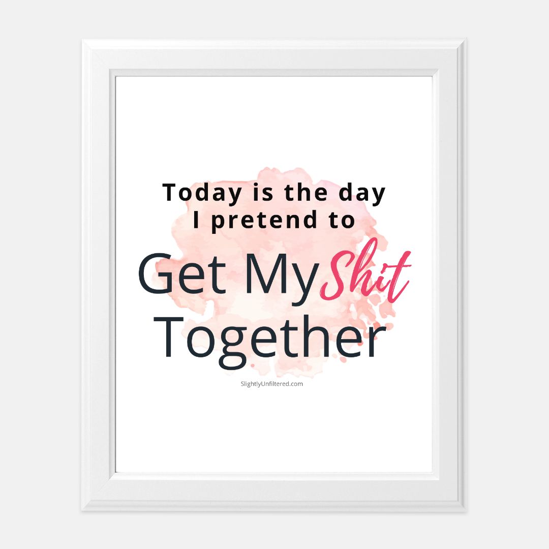 Get My Shit Together Motivational Print 8 x10
